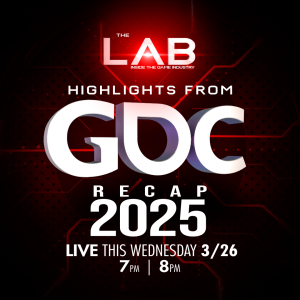 The LAB: Inside the Game Industry Ep. 108. Highlights from GDC