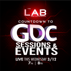 The LAB: Inside the Game Industry Ep. 107. "Countdown to GDC, Sessions & Events.