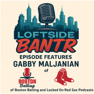 Fixing Fenway: Interview W/Gabby Maljanian on the Red Sox Early Season