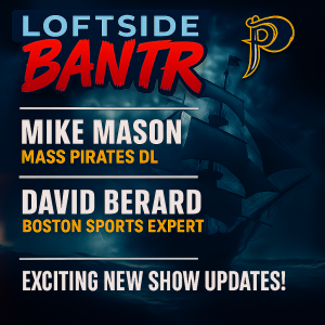 Loftside Bantr-Bantr Gets Bigger: Mike Mason (Mass Pirates DL), Regional Talk, and a Game-Changing Update