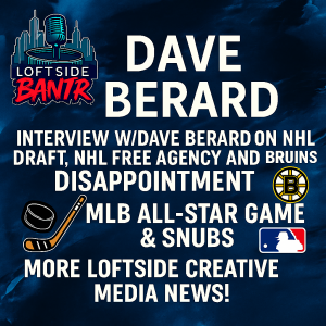 Loftside Bantr-Bruins Blunders, All-Star Snubs, and Big Loftside Moves
