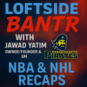 Loftside Bantr- Interview w/ Mass Pirates owner/founder/GM Jawad Yatim
