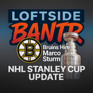 Loftside Bantr- Stanley Cup & Sturm Shifts: Bruins Bros Join the Bantr