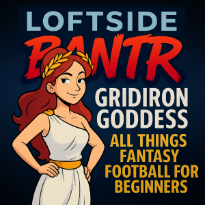 Loftside Bantr-Fantasy Football W/ The Gridiron Goddess + Best Two words in Sports...Game 7!