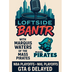 Loftside Bantr –Pirates, Playoffs & Pixel Delays