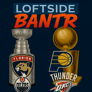 Loftside Bantr- NHL and NBA Finals Fever & Coaching Pressure