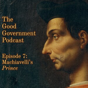 The Good Government Podcast - Episode 7 - Machiavelli's Prince and Cesare Borgia in Romagna