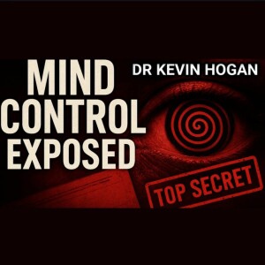 Secrets of MK Ultra & Frightening Evolution, Dr Kevin Hogan