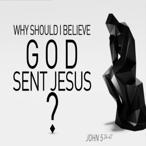 Why Should I Believe God Sent Jesus?