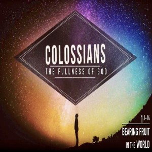 COLOSSIANS - Bearing Fruit in the World