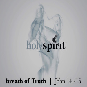 HOLY SPIRIT - Breath of Truth