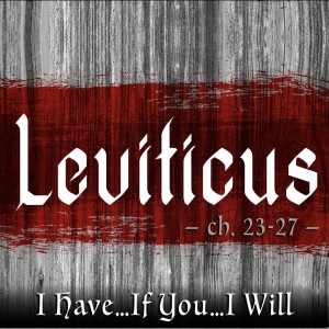 LEVITICUS - I have... If you... I will...