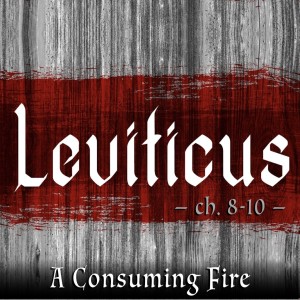 LEVITICUS - A Consuming Fire