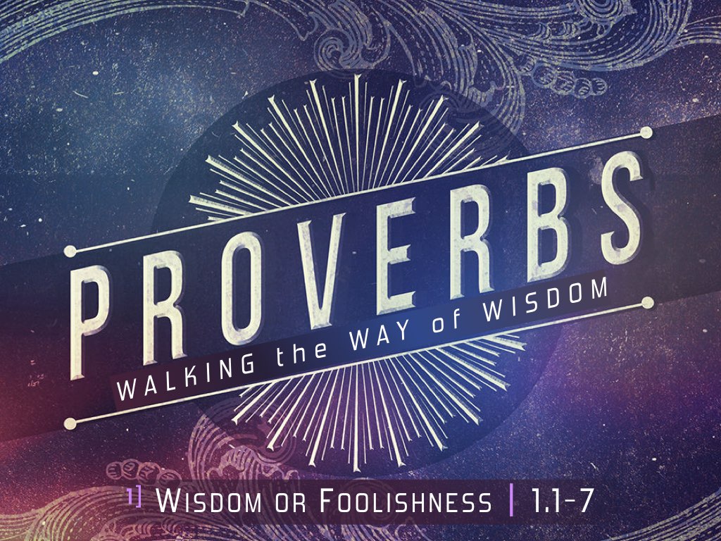 PROVERBS 1:1-7 - Wisdom or Foolishness?