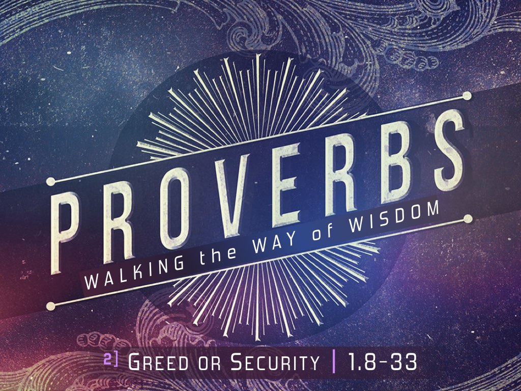 PROVERBS 1:8-33 - Greed or Security?