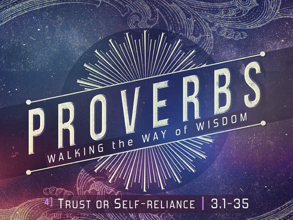 PROVERBS 3 - Trust or Self-Reliance?