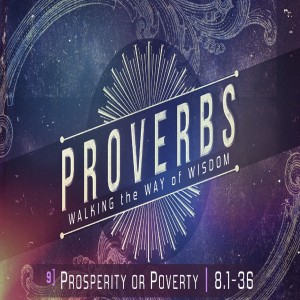 PROVERBS 8 - Prosperity or Poverty?
