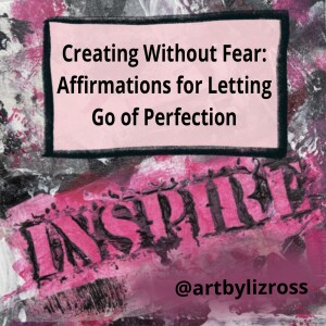 #16 Daily Affirmation | Creating Without Fear: Affirmations for Letting Go of Perfection