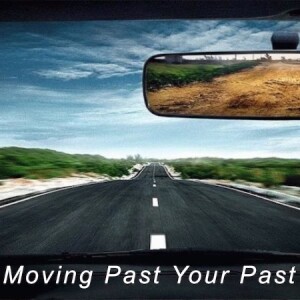Moving Past Your Past - Remember