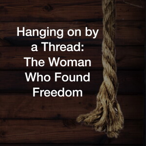 Hanging on by a Thread: the Woman Who Found Freedom