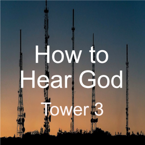 How to Hear God 4 Tower 3