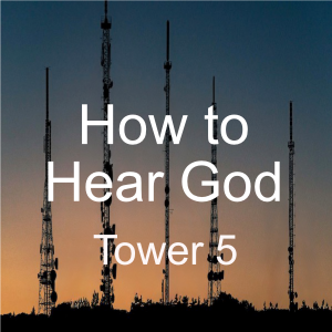 How to Hear God 6 Tower 5