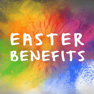 Easter Benefits 2