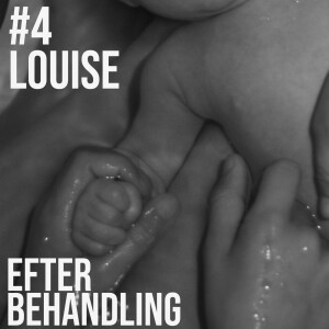 Afsnit 4 - Efter Behandling - Louise - "En sorg over den tilknytning, der ikke er der"