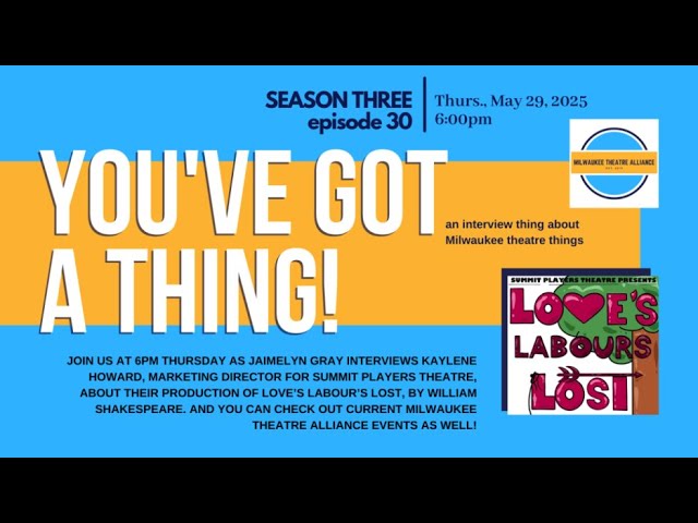 You’ve Got a Thing! | S3 E30 Summit Players Theatre: LOVE’S LABOUR’S LOST with Kaylene Howard