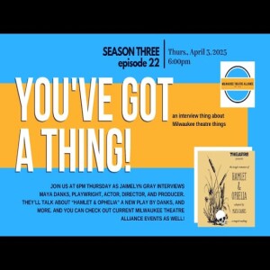 You’ve Got a Thing! | S3 E22 Maya Danks: HAMLET & OPHELIA at Theatre Nervosa #milwaukee #theatre