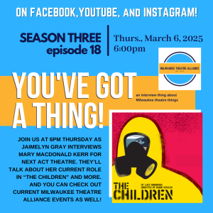 You’ve Got a Thing! | S3 E18 Next Act: THE CHILDREN w Mary MacDonald Kerr #milwaukee #theatre