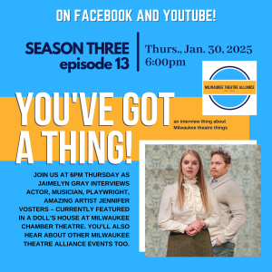 You’ve Got a Thing! | S3 E13 MKE Chamber Theatre’s A DOLL’S HOUSE with Jennifer Vosters #theatre