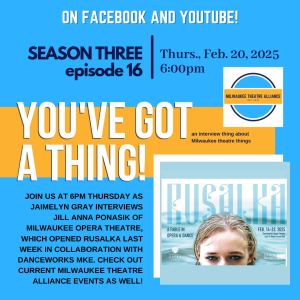 You’ve Got a Thing! | S3 E16 Milwaukee Opera Theatre: RUSALKA with Jill Anna Ponasik #opera