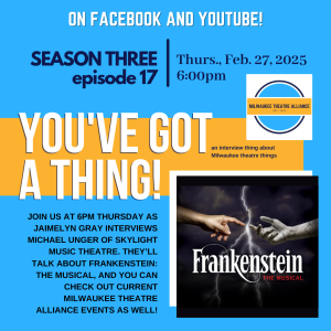 You’ve Got a Thing! | S3 E17 Skylight Music Theatre: FRANKENSTEIN: THE MUSICAL with Michael Unger