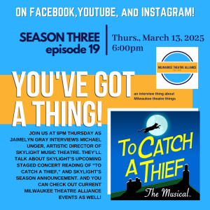 You’ve Got a Thing! | S3 E19 Skylight Music Theatre: TO CATCH A THIEF: THE MUSICAL w Michael Unger