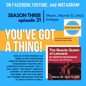 You’ve Got a Thing! | S3 E21 The Constructivists: THE BEAUTY QUEEN OF LEENANE with James Pickering