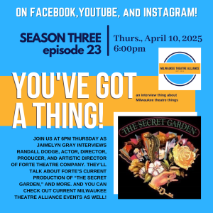 You’ve Got a Thing! | S3 E23 Forte Theatre Company: THE SECRET GARDEN with Randall Dodge #musicals