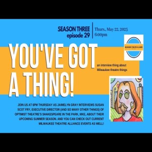 You’ve Got a Thing! S3 E29 | Optimist Theatre: SHAKESPEARE IN THE PARK 2025 w Susan Scot Fry 5.22.25