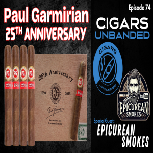 Cigars Unbanded #74 - Paul Garmirian 25th Anniversary - Epicurean Smokes