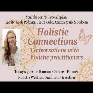 31. Holistic Connections: with guest, Ramona Crabtree-Falkner Holistic Wellness Facilitator