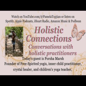 39. Holistic Connections with guest Porsha Marsh, Children’s Yoga Teacher , and much more!