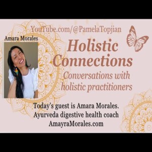 23. Holistic Connections: Conversations with holistic practitioners, with guest Amayra Moralas