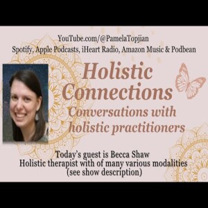 32. Holistic Connections, with guest Becca Shaw, discussing Reiki and Akashic records.
