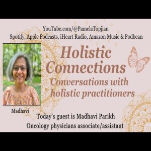 29. Holistic Connections with guest Madhavi oncology physicians associate