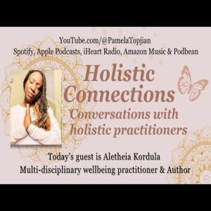 33. Holistic Connections with guest Aletheia Kordula Multi-disciplinary wellbeing practitioner