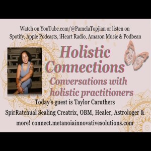 34. Holistic Connections with Guest Taylor Caruthers, nurse, theta healer, astrologer, coach & more!