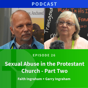 26: Sexual Abuse in the Protestant Church, Part 2 | Faith Ingraham & Garry Ingraham