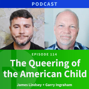 114: The Queering of the American Child | James Lindsay & Garry Ingraham