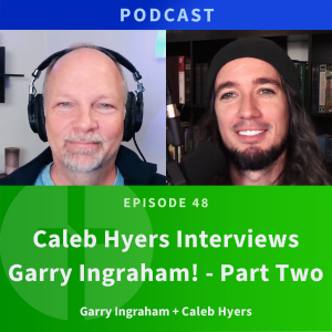 48: Caleb Hyers & Garry Ingraham, Part 2 | Love & Truth Network