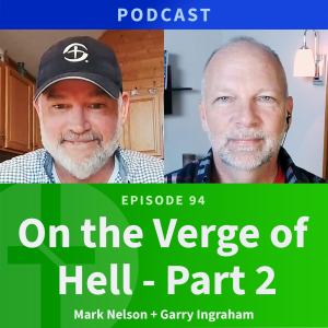 94: On The Verge Of Hell, Part 2 | Mark Nelson & Garry Ingraham